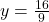 y=\frac{16}{9}