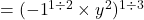  = ( { - 1}^{1 \div 2}  \times  {y}^{2} ) ^{1 \div 3} 