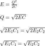 E =  \frac{Q^2}{2C}\\\\Q = \sqrt{2EC} \\\\\sqrt{2E_1C_1} = \sqrt{2E_2C_2}\\\\\sqrt{E_1C_1} = \sqrt{E_2C_2}