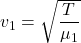 v_{1}=\sqrt{\dfrac{T}{\mu_{1}}}