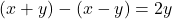 (x + y) - (x - y) =2y