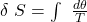\delta \ S = \int\limits \  \frac{d \theta }{T}