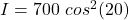 I = 700\  cos^2 (20)