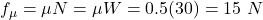 Rendered by QuickLaTeX.com f_{\mu} = \mu N = \mu W = 0.5(30)=15 \ N