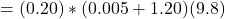 = (0.20)* (0.005 + 1.20)(9.8)