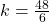 k = \frac{48}{6}