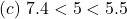 (c)\ 7.4 < 5 <5.5
