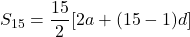 S_{15}=\dfrac{15}{2}[2a+(15-1)d]