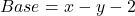 Base = x - y - 2