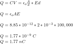 Q = CV =  \epsilon_o \frac{A}{d}*Ed\\\\ Q =  \epsilon_o AE\\\\Q = 8.85*10^{-12} *2*10^{-3}* 100,000\\\\Q = 1.77 *10^{-9} \ C\\Q = 1.77 \ nC