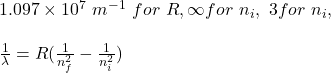 1.097\times 10^7\ m^{-1}\ for\ R, \infty for\ n_i,\ 3 for\ n_i,\\\\\ \frac{1}{\lambda} = R(\frac{1}{n_f^2} - \frac{1}{n_i^2} )