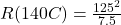 R(140\&deg;C) = \frac{125^2}{7.5}