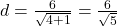 d =  \frac{6}{ \sqrt{4 + 1} }  =  \frac{6}{ \sqrt{5} } 