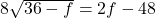 8\sqrt{36 - f}= 2f -48