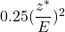 0.25(\dfrac{z^*}{E})^2
