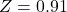 Z = 0.91
