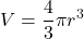 \displaystyle V=\frac{4}{3} \pi r^3