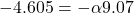 -4.605 = - \alpha 9.07