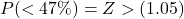 P(<47\%)=Z>(1.05)