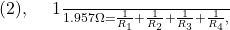 $ (2), \: \: \frac{1}{1.957\Omega}  = \frac{1}{R_1}+ \frac{1}{R_2}+ \frac{1}{R_3}+\frac{1}{R_4} ,   $