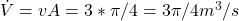 \dot{V} = vA = 3*\pi/4 = 3\pi/4 m^3/s