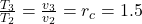\frac{T_3}{T_2} =\frac{v_3}{v_2} = r_c = 1.5