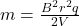 m = \frac{B^2r^2q}{2V}