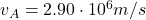v_A=2.90\cdot 10^6 m/s