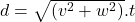 d=\sqrt{(v^2+w^2)}.t