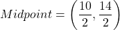 Midpoint=\left(\dfrac{10}{2},\dfrac{14}{2}\right)