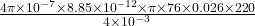 \frac{4\pi \times10^{-7} \times 8.85\times 10^{-12}\times \pi \times 76 \times 0.026\times 220 }{4\times 10^{-3}}
