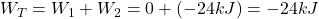  W_{T} = W_{1} + W_{2} = 0 + (-24 kJ) = - 24 kJ 