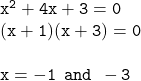 { \tt{ {x}^{2}  + 4x + 3 = 0}} \\ { \tt{(x + 1)(x + 3) = 0}} \\  \\ { \tt{x =  - 1 \:  \: and \:  \:  - 3}}