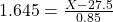 1.645 = \frac{X - 27.5}{0.85}