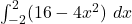 \int ^2_{-2} (16 -4x^2) \ dx