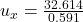 u_x=\frac{32.614}{0.591}