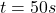 t = 50s