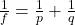 \frac{1}{f} = \frac{1}{p} +  \frac{1}{q}