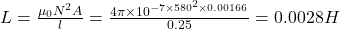 L=\frac{\mu _0N^2A}{l}=\frac{4\pi \times 10^{-7\times 580^2\times 0.00166}}{0.25}=0.0028H
