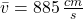\bar v = 885\,\frac{cm}{s}
