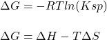 \Delta G=-RTln(Ksp)\\\\\Delta G=\Delta H-T\Delta S