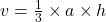 v =  \frac{1}{3}  \times a \times h \\ 