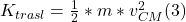 K_{trasl} = \frac{1}{2} * m * v_{CM} ^{2} (3)