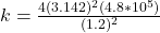 k = \frac{4 (3.142) ^2 (4.8 *10^{5}) }{(1.2)^2}