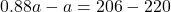 0.88a - a = 206 - 220