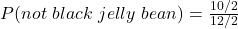 P(not \ black \ jelly \ bean)=\frac{10/2}{12/2}