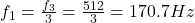 f_1=\frac{f_3}{3}=\frac{512}{3}=170.7 Hz