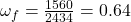 \omega _{f} = \frac{1560}{2434} = 0.64