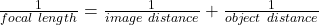 Rendered by QuickLaTeX.com \frac{1}{focal\ length}= \frac{1}{image\ distance} + \frac{1}{object\ distance}