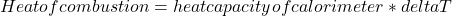 Heat of combustion = heat capacity of calorimeter * deltaT\\